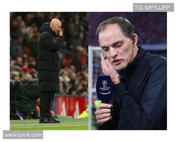 图赫尔接管曼联在即滕哈赫下课倒计时已开启